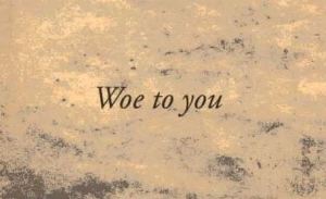 Woe to you